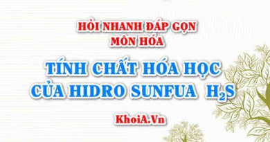 Tính chất hóa học của H2S Hiđro Sunfua? Hỏi nhanh đáp gọn môn Hóa